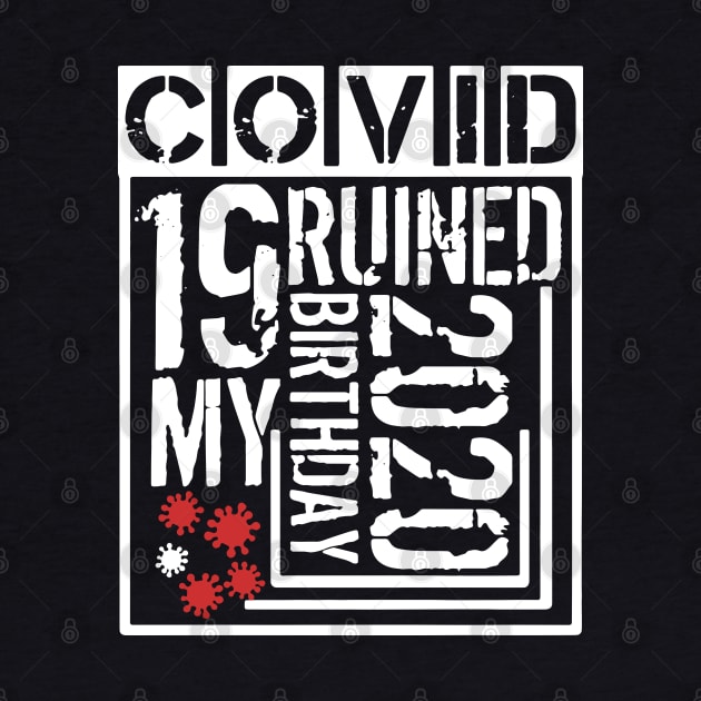 Covid 19 Ruined My Birthday - Coronavirus Ruined My Birthday Funny Gift by AteezStore
